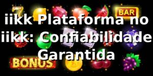 iikk Plataforma no iikk: Confiabilidade Garantida